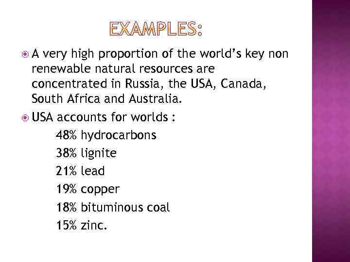  A very high proportion of the world’s key non renewable natural resources are
