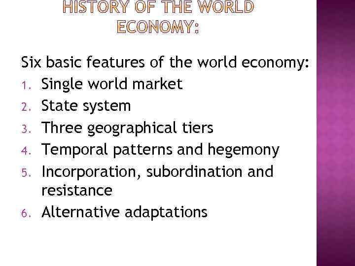 Six basic features of the world economy: 1. Single world market 2. State system