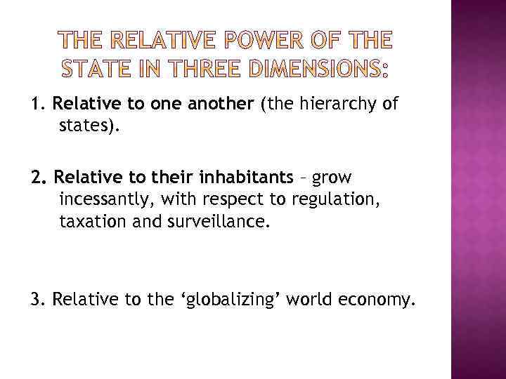1. Relative to one another (the hierarchy of states). 2. Relative to their inhabitants