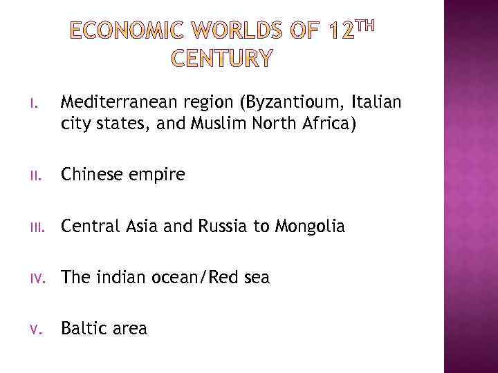 I. Mediterranean region (Byzantioum, Italian city states, and Muslim North Africa) II. Chinese empire