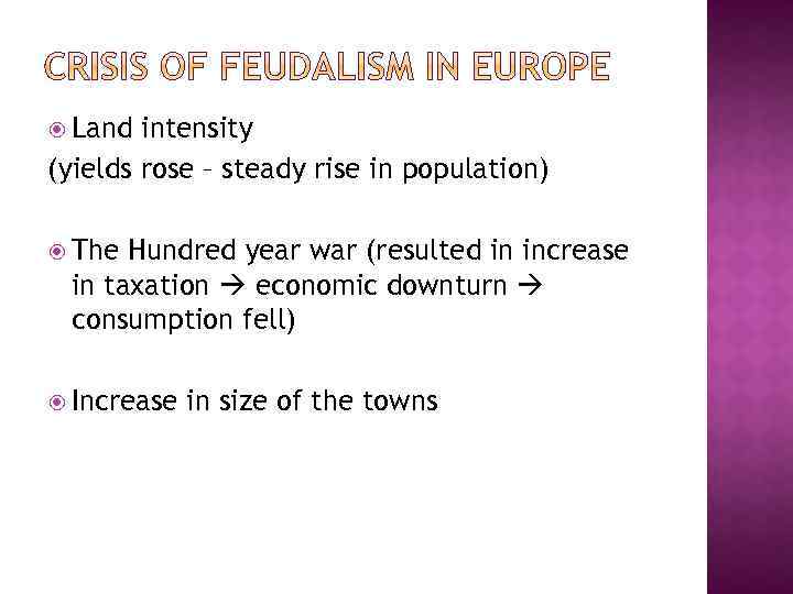  Land intensity (yields rose – steady rise in population) The Hundred year war