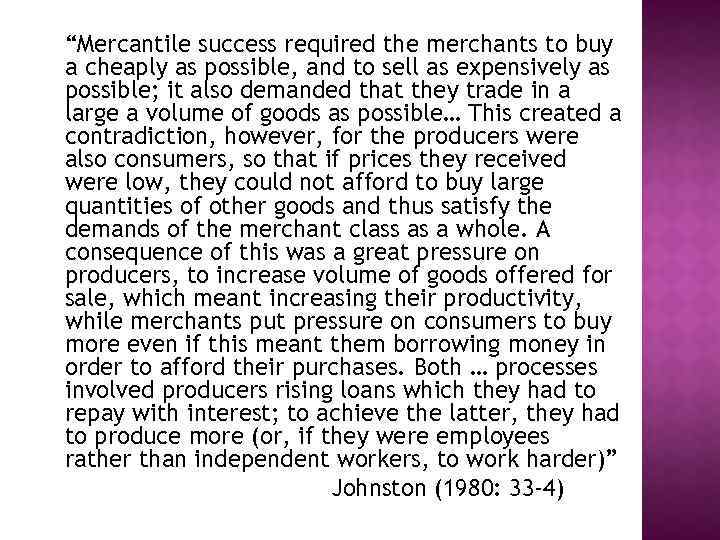 “Mercantile success required the merchants to buy a cheaply as possible, and to sell