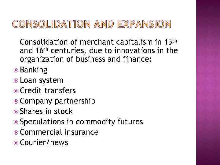 Consolidation of merchant capitalism in 15 th and 16 th centuries, due to innovations