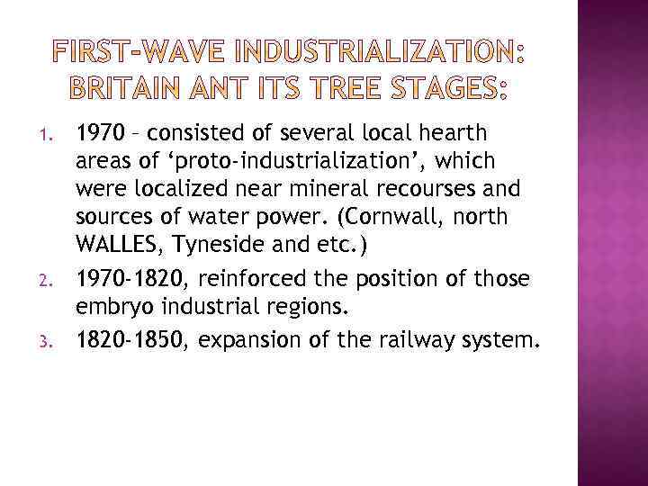 1. 2. 3. 1970 – consisted of several local hearth areas of ‘proto-industrialization’, which