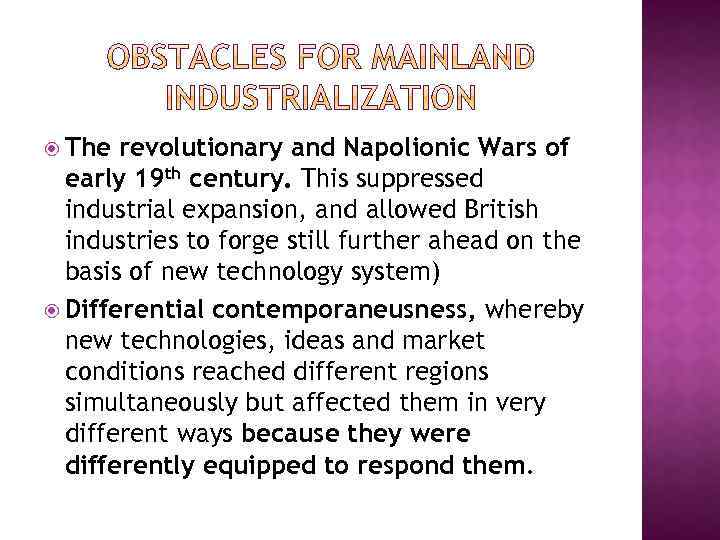  The revolutionary and Napolionic Wars of early 19 th century. This suppressed industrial