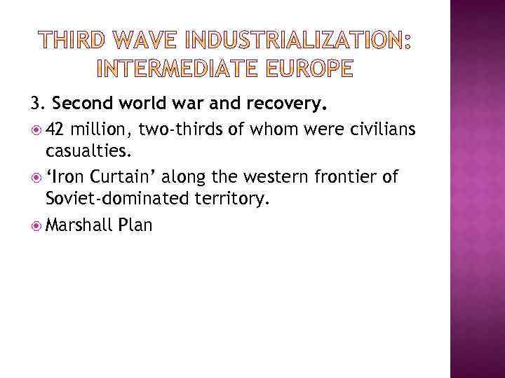 3. Second world war and recovery. 42 million, two-thirds of whom were civilians casualties.