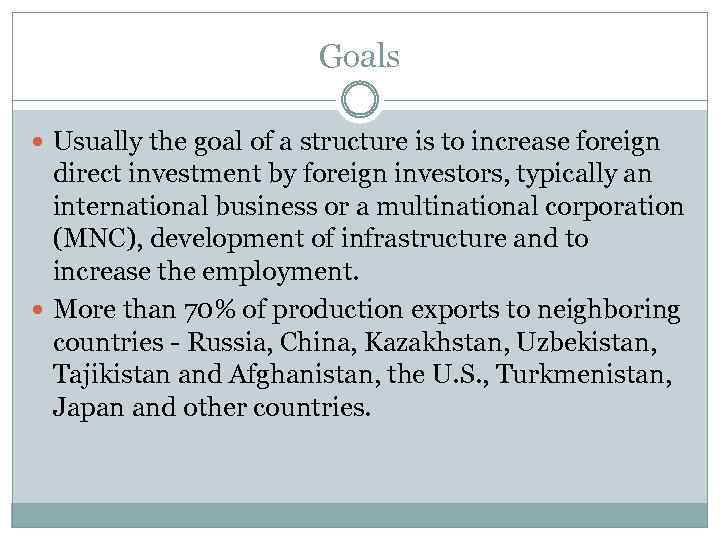 Goals Usually the goal of a structure is to increase foreign direct investment by
