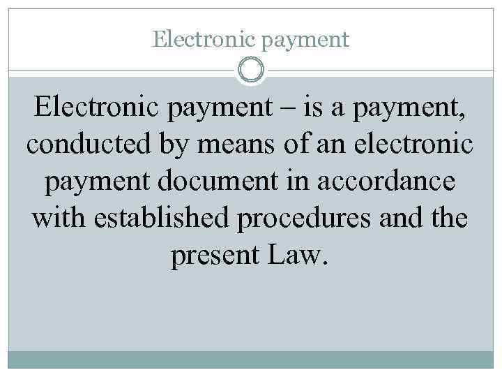 Electronic payment – is a payment, conducted by means of an electronic payment document