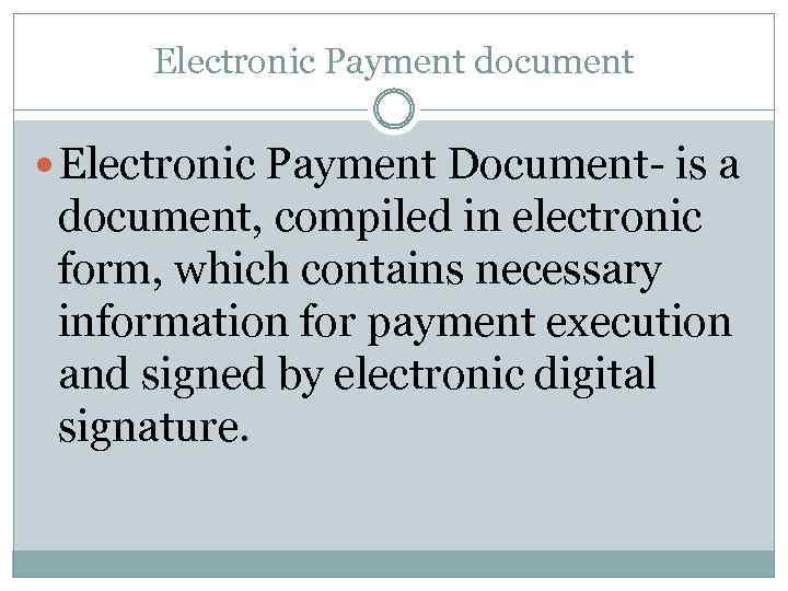 Electronic Payment document Electronic Payment Document- is a document, compiled in electronic form, which