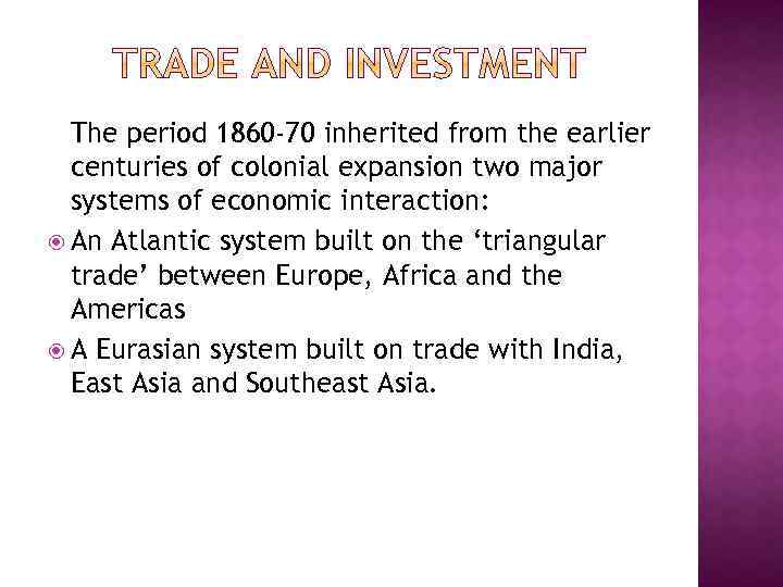 The period 1860 -70 inherited from the earlier centuries of colonial expansion two major
