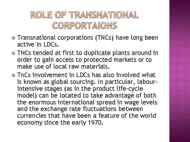 Transnational corporations (TNCs) have long been active in LDCs. TNCs tended at first to