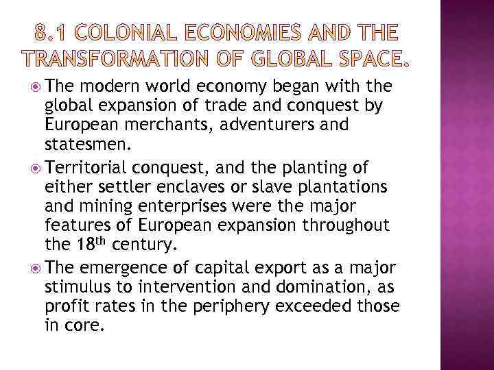  The modern world economy began with the global expansion of trade and conquest