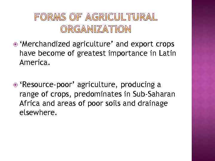  ‘Merchandized agriculture’ and export crops have become of greatest importance in Latin America.