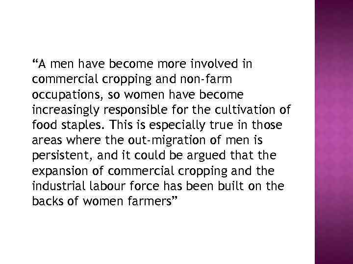 “A men have become more involved in commercial cropping and non-farm occupations, so women