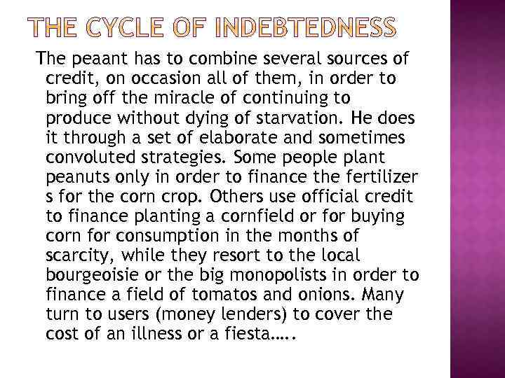 The peaant has to combine several sources of credit, on occasion all of them,