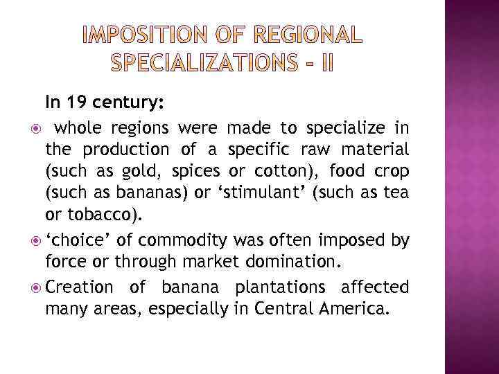 In 19 century: whole regions were made to specialize in the production of a