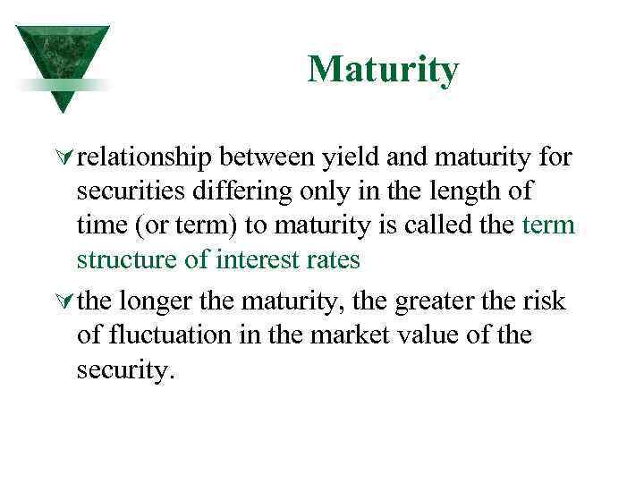 Maturity Ú relationship between yield and maturity for securities differing only in the length