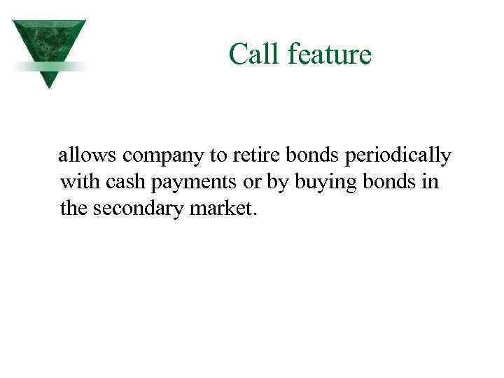 Call feature allows company to retire bonds periodically with cash payments or by buying