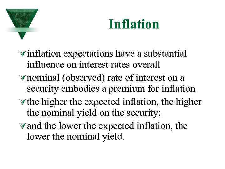 Inflation Ú inflation expectations have a substantial influence on interest rates overall Ú nominal