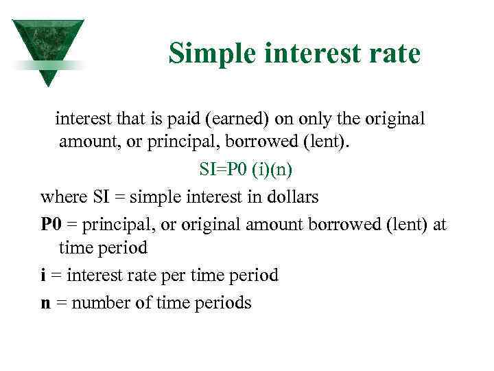 Simple interest rate interest that is paid (earned) on only the original amount, or