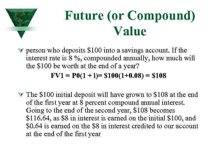 Future (or Compound) Value Ú person who deposits $100 into a savings account. If