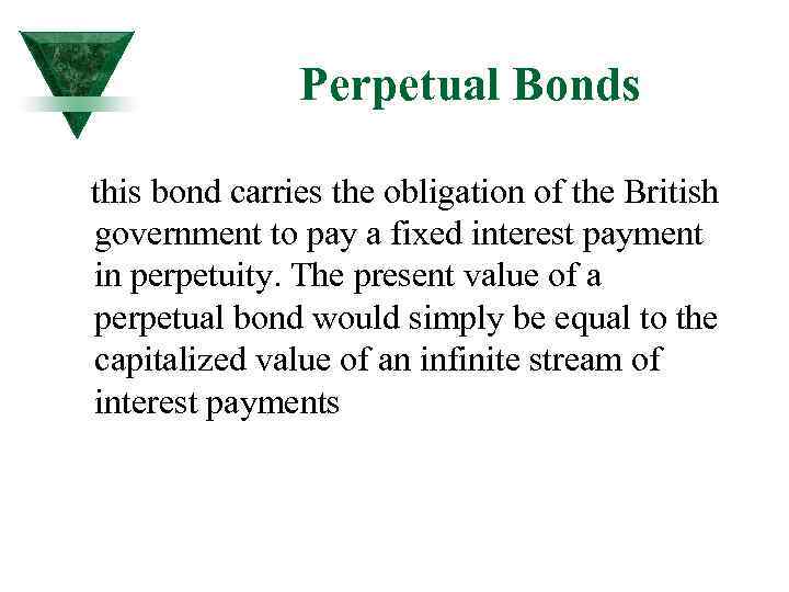 Perpetual Bonds this bond carries the obligation of the British government to pay a