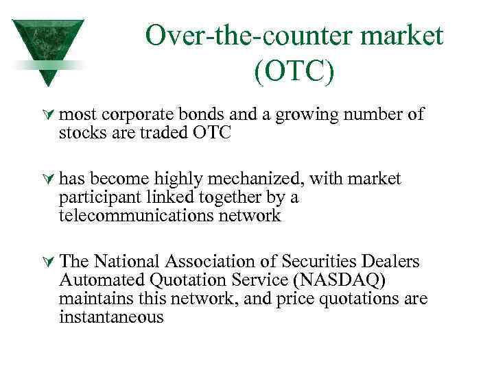 Over-the-counter market (ОТC) Ú most corporate bonds and a growing number of stocks are