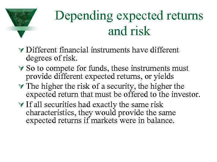 Depending expected returns and risk Ú Different financial instruments have different degrees of risk.