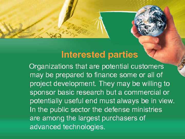 Interested parties Organizations that are potential customers may be prepared to finance some or