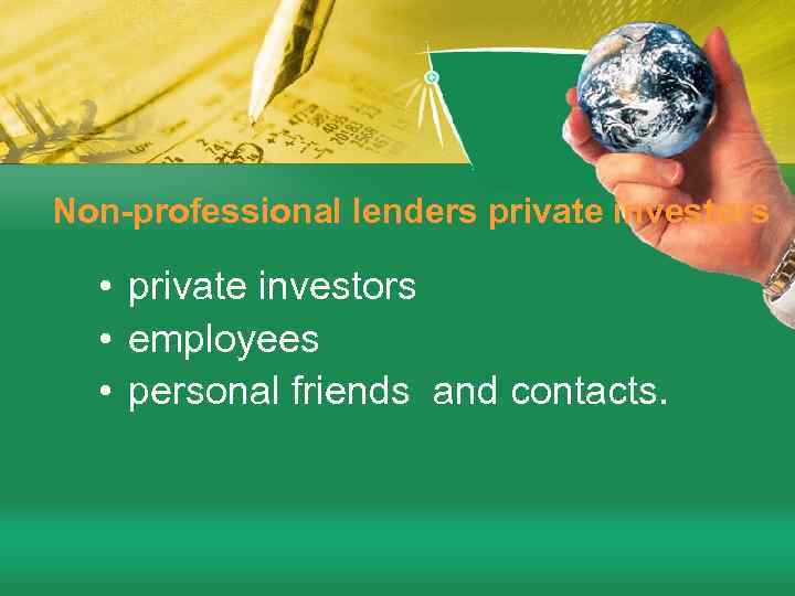 Non-professional lenders private investors • private investors • employees • personal friends and contacts.