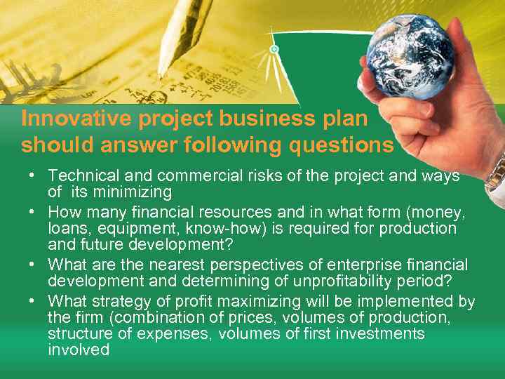 Innovative project business plan should answer following questions • Technical and commercial risks of