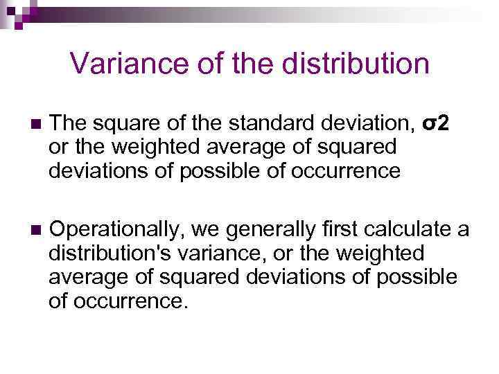 Variance of the distribution n The square of the standard deviation, σ2 or the