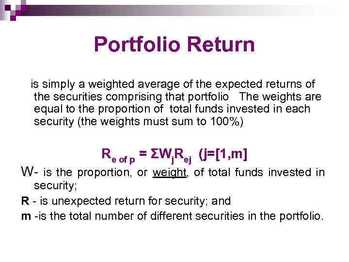 Portfolio Return is simply a weighted average of the expected returns of the securities