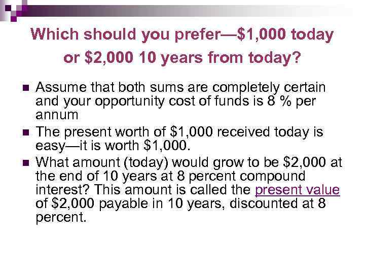 Which should you prefer—$1, 000 today or $2, 000 10 years from today? n