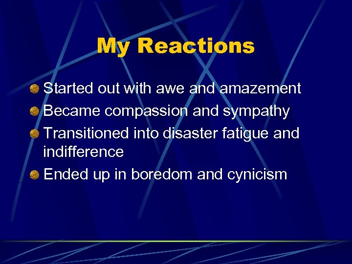 My Reactions Started out with awe and amazement Became compassion and sympathy Transitioned into