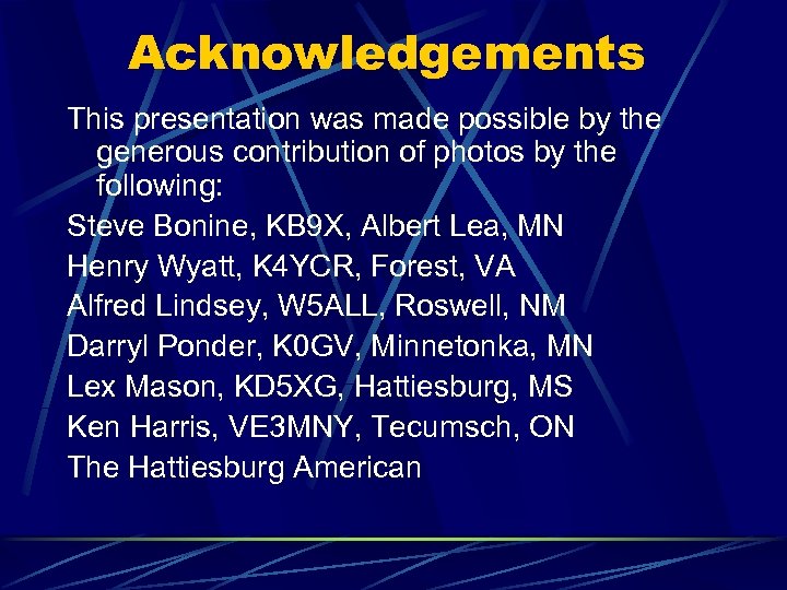 Acknowledgements This presentation was made possible by the generous contribution of photos by the