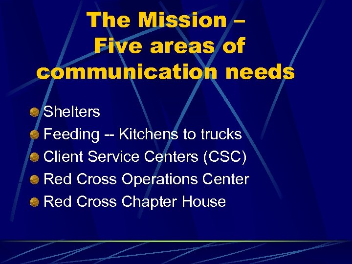 The Mission – Five areas of communication needs Shelters Feeding -- Kitchens to trucks