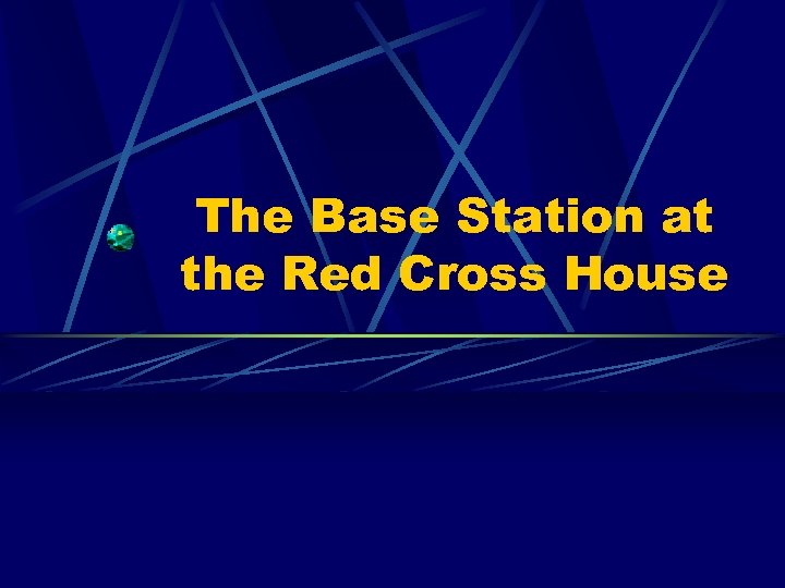 The Base Station at the Red Cross House 