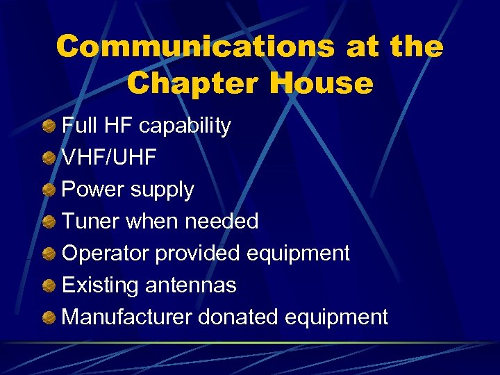 Communications at the Chapter House Full HF capability VHF/UHF Power supply Tuner when needed