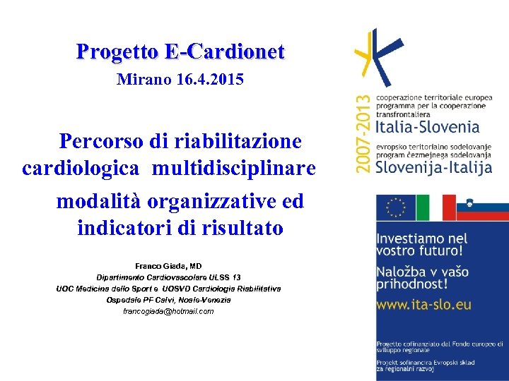 Progetto E-Cardionet Mirano 16. 4. 2015 Percorso di riabilitazione cardiologica multidisciplinare: : : modalità