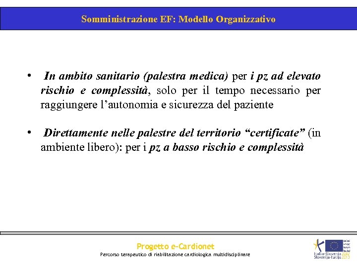 Somministrazione EF: Modello Organizzativo • In ambito sanitario (palestra medica) per i pz ad