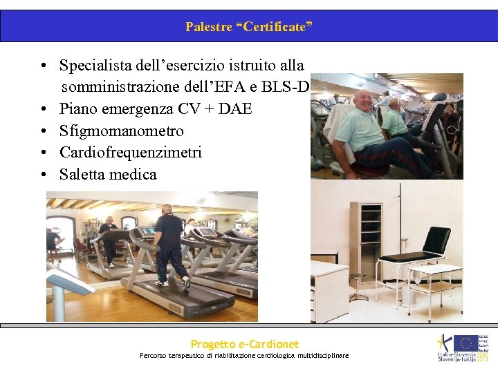 Palestre “Certificate” • Specialista dell’esercizio istruito alla somministrazione dell’EFA e BLS-D • Piano emergenza