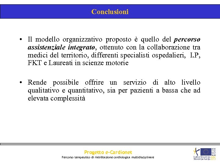 Conclusioni • Il modello organizzativo proposto è quello del percorso assistenziale integrato, ottenuto con