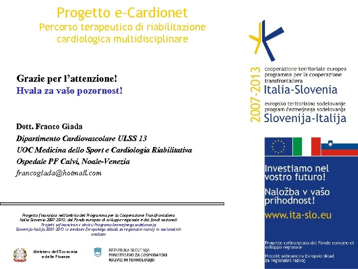 Progetto e-Cardionet Percorso terapeutico di riabilitazione cardiologica multidisciplinare Luogo, data dell’intervento Grazie per l’attenzione!