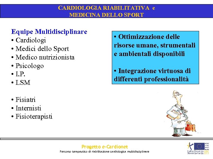 CARDIOLOGIA RIABILITATIVA e MEDICINA DELLO SPORT Equipe Multidisciplinare • Cardiologi • Medici dello Sport