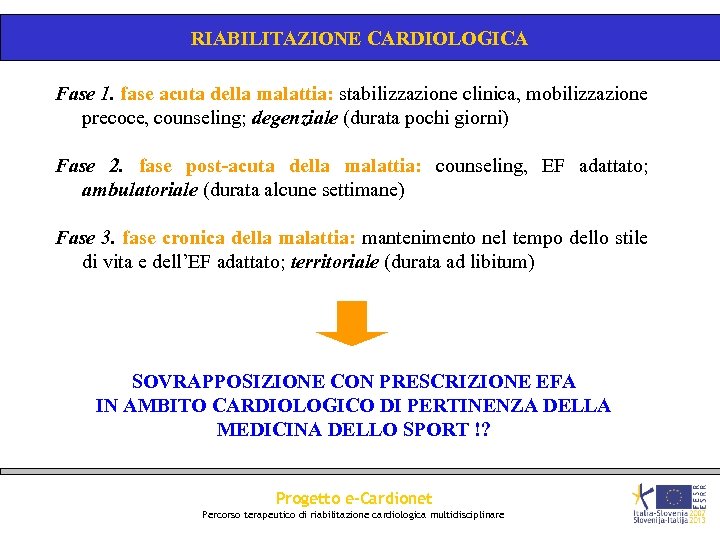 RIABILITAZIONE CARDIOLOGICA Fase 1. fase acuta della malattia: stabilizzazione clinica, mobilizzazione precoce, counseling; degenziale