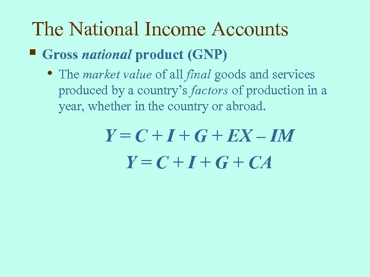 The National Income Accounts § Gross national product (GNP) • The market value of