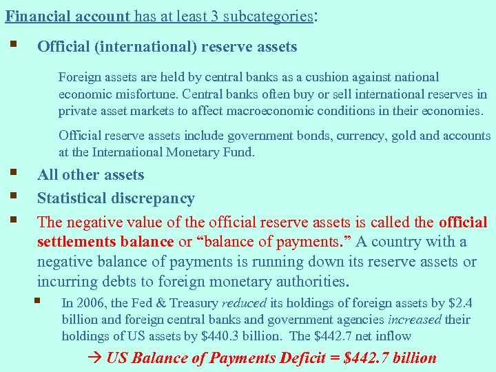 Financial account has at least 3 subcategories: § Official (international) reserve assets Foreign assets