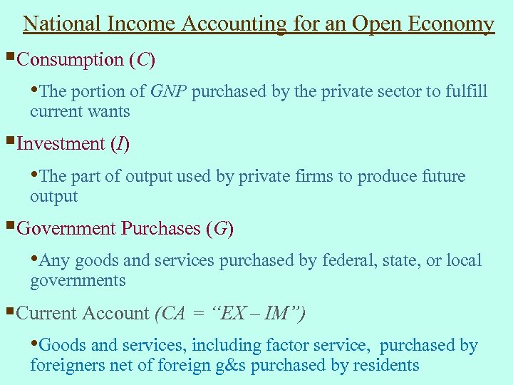 National Income Accounting for an Open Economy §Consumption (C) • The portion of GNP