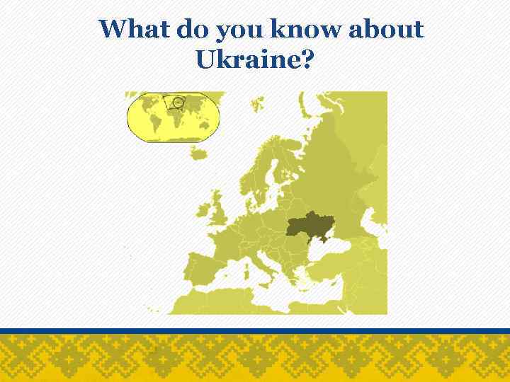 What do you know about Ukraine? 